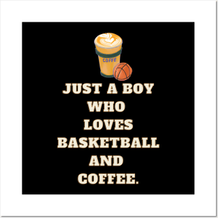 Just a boy who loves basketball and coffee Posters and Art